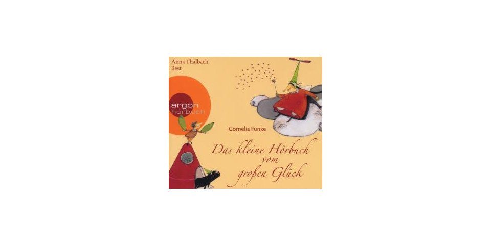 Argon Verlag Hörspiel-CD Das kleine Hörbuch vom großen Glück, 1 Audio-CD Argon Verlag Hörspiel-CD Das kleine Hörbuch vom großen Glück, 1 Audio-CD von Argon Verlag