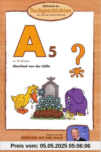 Bibliothek der Sachgeschichten: A5 - Abschied von der Hülle von Armin Maiwald