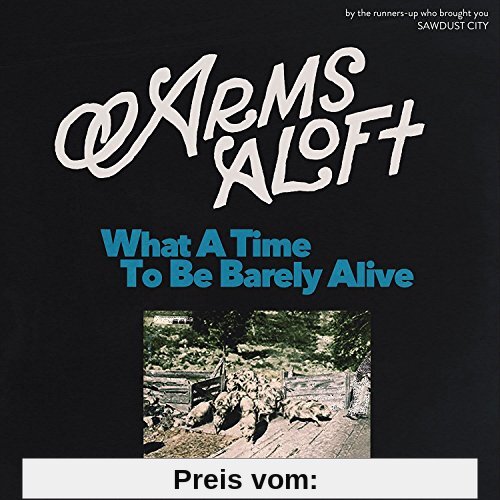 What a Time to Be Barely Alive von Arms Aloft