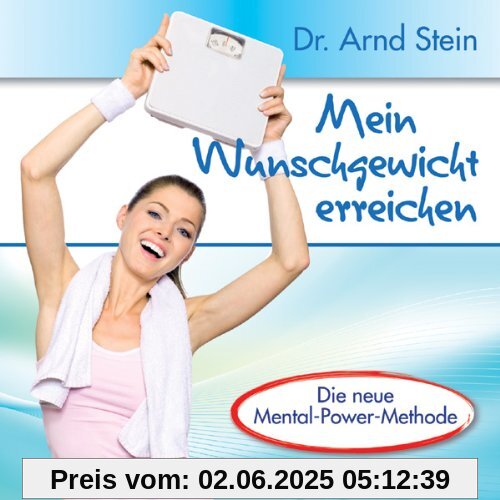 Mein Wunschgewicht erreichen - Schlank und vital durch positive Leitsätze Mein Wunschgewicht erreichen - Schlank und vital durch positive Leitsätze von Arnd Stein
