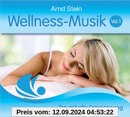 Wellness Musik Vol. 1 - Traumhafte Entspannung von Arnd Stein