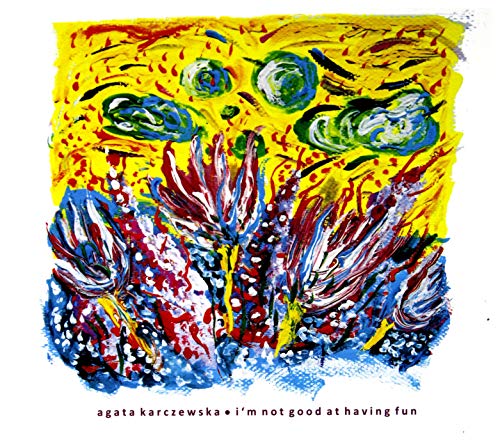 Agata Karczewska: I'm Not Good At Having Fun [CD] von Asfalt Records