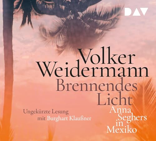 Brennendes Licht.Anna Seghers in Mexiko von Der Audio Verlag, Dav