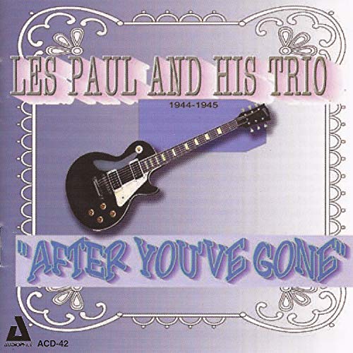 Les Paul & His Trio - After You've Gone von Audiophile