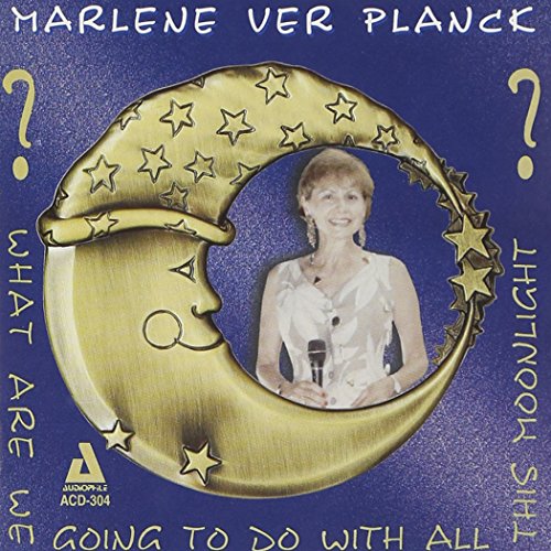 Marlene Ver Planck - What Are We Going To Do With All This Moonlight von Audiophile