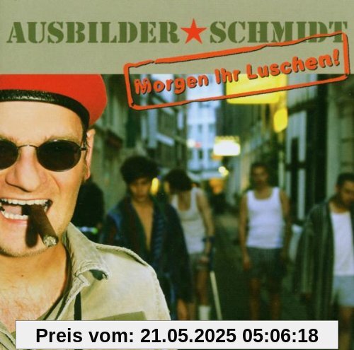 Morgen Ihr Luschen! von Ausbilder Schmidt
