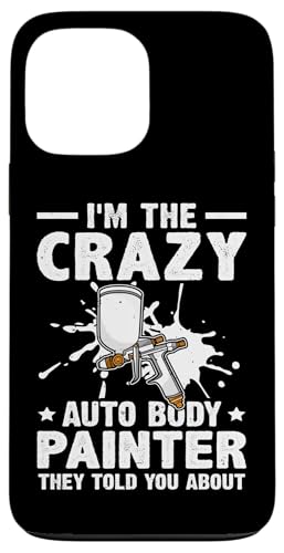 Karosserielackierer: Ich bin der verrückte Karosserielackierer Hülle für iPhone 13 Pro Max von Auto Body Painter And Car Varnisher Designs