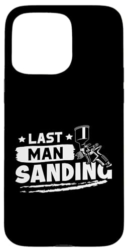 Karosserielackierer: Last Man Sanding Hülle für iPhone 15 Pro Max Karosserielackierer: Last Man Sanding Hülle für iPhone 15 Pro Max von Auto Body Painter And Car Varnisher Designs