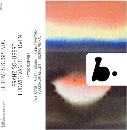 Le Temps Suspendu: Beethoven & Schubert Le Temps Suspendu: Beethoven & Schubert von B-Records