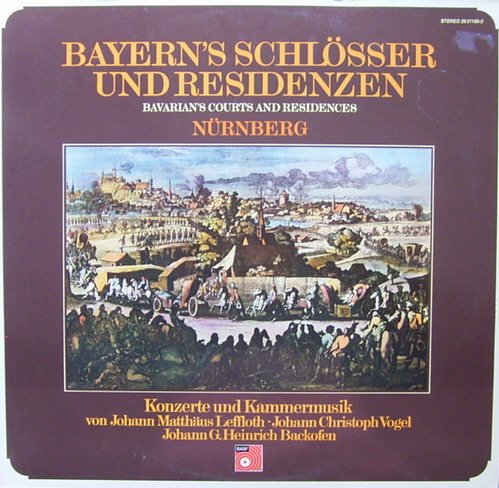 Bayern's Schlösser und Residenzen: Nürnberg (Konzerte und Kammermusik von Johann Matthäus Leffloth, Johann Christoph Vogel und Johann G. Heinrich Backofen) [Vinyl Schallplatte] [Doppel-LP] von BASF