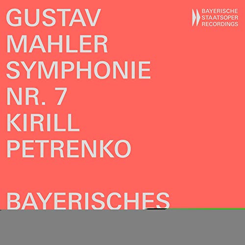 Gustav Mahler: Symphonie Nr. 7 [Bayerisches Staatsorchester; Kirill Petrenko] von BAYERISCHE STAATSOPER RECORDINGS