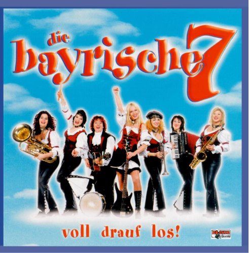 voll drauf los! von BAYRISCHE SIEBEN,DIE