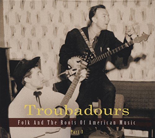 Troubadours-Vol.3 Folk and the Roots of American von BEAR FAMILY
