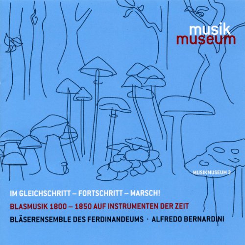 Im Gleichschritt - Fortschritt - Marsch!: Blasmusik 1800-1850 auf Instrumenten der Zeit Im Gleichschritt - Fortschritt - Marsch!: Blasmusik 1800-1850 auf Instrumenten der Zeit von BERNARDINI/BLÄSERENSEMBLE DES FERDINANDE