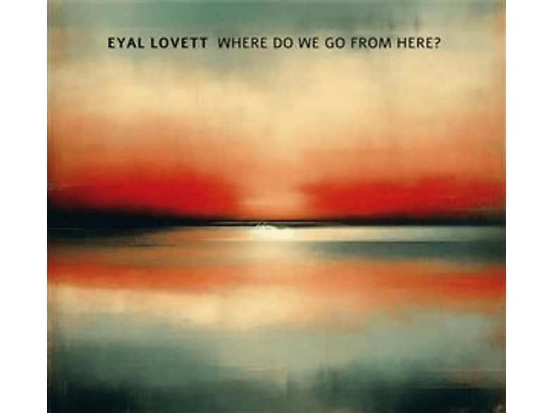 Eyal Lovett - Where Do We Go from Here? (CD) von BERTHOLD R