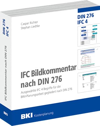 IFC Bildkommentar nach DIN 276 - Ausgewählte IFC 4 Begriffe für die BIM-Planungsarbeit gegliedert nach DIN 276 - BKI-Kostenplanung 2021 IFC Bildkommentar nach DIN 276 - Ausgewählte IFC 4 Begriffe für die BIM-Planungsarbeit gegliedert nach DIN 276 - BKI-Kostenplanung 2021 von BKI - Baukosteninformationszentrum