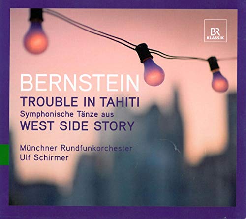 BERNSTEIN: Trouble in Tahiti / Symphonische Tänze aus West Side Story (Bonus: Ulf Schirmer im Gespräch) von BR KLASSIK
