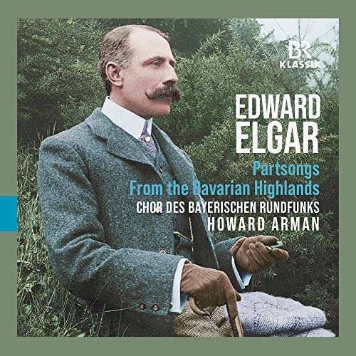 Edward Elgar - From the Bavarian Highlands - Partsongs von BR KLASSIK