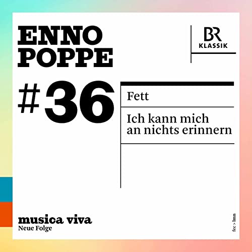 Enno Poppe: Fett - Ich Kann Mich An Nichts Erinnern (musica viva #36) von BR KLASSIK