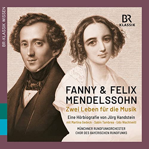 Fanny & Felix Mendelssohn: Zwei Leben Für die Musik (Hörbiografie) [4 CDs] von BR KLASSIK