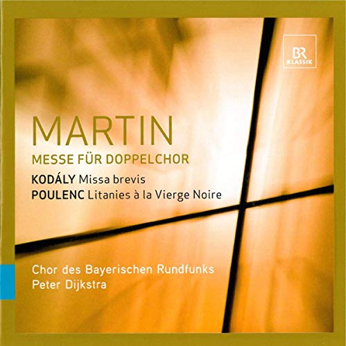 MARTIN: Messe für Doppelchor / KODALY: Missa Brevis / POULENC: Litanies [Hybrid-SACD] von BR KLASSIK