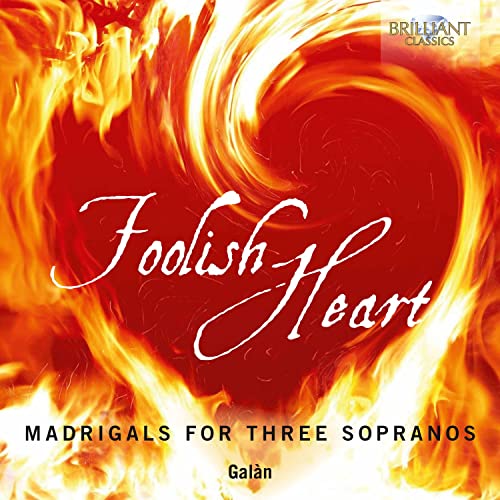 Foolish Heart,Madrigals for Three Sopranos von BRILLIANT CLASSICS