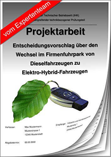 Technischer Betriebswirt Projektarbeit und Präsentation - IHK-Entscheidungsvorschlag/Firmenfuhrpark/Diesel-Hybrid von BWL-Coach