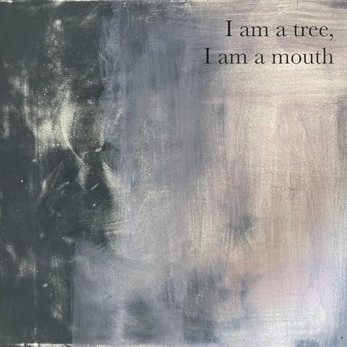 I Am A Tree, I Am A Mouth I Am A Tree, I Am A Mouth von Ba Da Bing