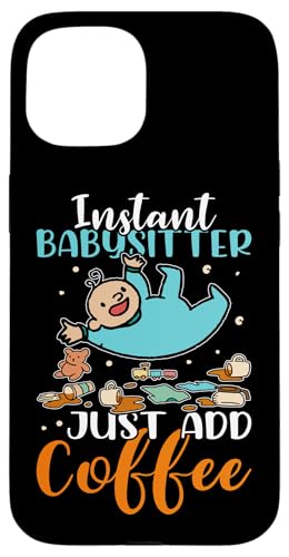Babysitter: Instant Babysitter - Füge einfach Kaffee hinzu Hülle für iPhone 15 Babysitter: Instant Babysitter - Füge einfach Kaffee hinzu Hülle für iPhone 15 von Babysitting And Daycare Designs For A Babysitter