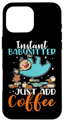 Babysitter: Instant Babysitter - Füge einfach Kaffee hinzu Hülle für iPhone 16 Pro Max Babysitter: Instant Babysitter - Füge einfach Kaffee hinzu Hülle für iPhone 16 Pro Max von Babysitting And Daycare Designs For A Babysitter