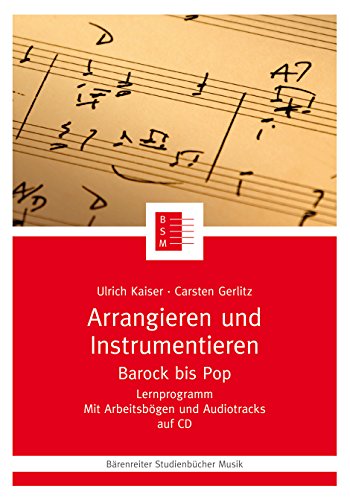 Arrangieren und Instrumentieren. Barock bis Pop. Mit CD-Rom. Reihe: Bärenreiter Studienbücher Musik 14 Arrangieren und Instrumentieren. Barock bis Pop. Mit CD-Rom. Reihe: Bärenreiter Studienbücher Musik 14 von Bärenreiter