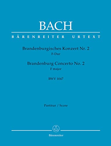 Brandenburgisches Konzert Nr. 2 F-Dur BWV 1047. Partitur, Urtextausgabe. BÄRENREITER URTEXT Brandenburgisches Konzert Nr. 2 F-Dur BWV 1047. Partitur, Urtextausgabe. BÄRENREITER URTEXT von Bärenreiter
