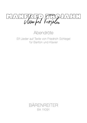 Abendröte (2012) -Elf Lieder auf Texte von Friedrich Schlegel für Bariton und Klavier-. Spielpartitur(en) von Bärenreiter