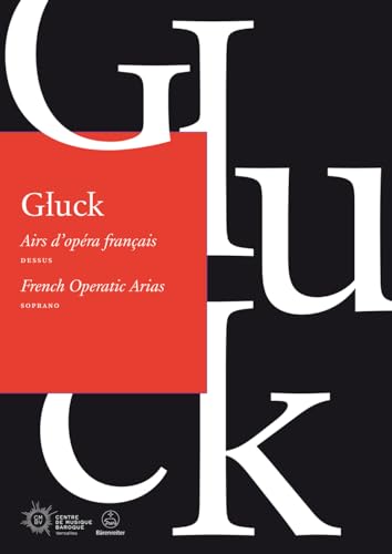 Airs d'opéra français / French Operatic Arias (Dessus / Soprano). Christoph Willibald Gluck. Airs d'opéra français / French Operatic Arias ; BÄRENREITER URTEXT von Bärenreiter