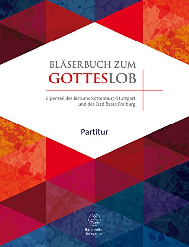 Bläserbuch zum Gotteslob -Vorspiele und Begleitsätze / Freie Werke- (Gemeinsamer Eigenteil des Bistums Rottenburg-Stuttgart und der Erzdiözese ... Begleitsätze zu Liedern des neuen Gotteslobs von Bärenreiter