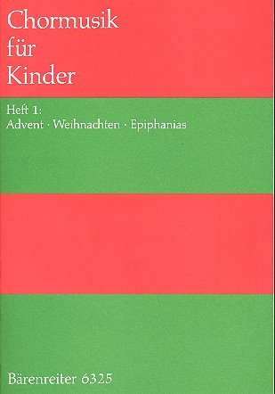 Chormusik für Kinder, Heft 1: Advent, Weihnachten, Epiphanias Chormusik für Kinder 1. Chorpartitur, Sammelband Chormusik für Kinder, Heft 1: Advent, Weihnachten, Epiphanias Chormusik für Kinder 1. Chorpartitur, Sammelband von Bärenreiter