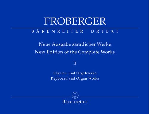 Clavier- und Orgelwerke Libro Quarto 1656, Libro di Capricci e Ricercari ca. 1658. Gesamtausgabe, Spielpartitur, Urtextausgabe (Johann Jacob Froberger. Neue Ausgabe sämtlicher Werke 2) von Bärenreiter