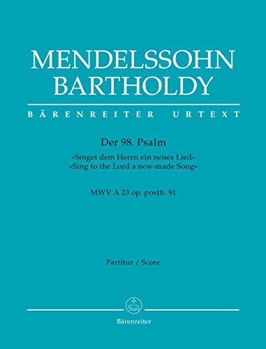 Der 98. Psalm -Singet dem Herrn ein neues Lied- / Psalm 98 -Sing to the Lord a new-made Song- op. posth. 91 MWV A 23. Partitur, Urtextausgabe Der 98. Psalm -Singet dem Herrn ein neues Lied- / Psalm 98 -Sing to the Lord a new-made Song- op. posth. 91 MWV A 23. Partitur, Urtextausgabe von Bärenreiter