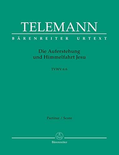 Die Auferstehung und Himmelfahrt Jesu TWV 6:6. Oratorium. Partitur, BÄRENREITER URTEXT Die Auferstehung und Himmelfahrt Jesu TWV 6:6. Oratorium. Partitur, BÄRENREITER URTEXT von Bärenreiter