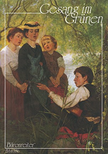Gesang im Grünen -Chorsätze zu Frühling, Natur und Wandern aus vier Jahrhunderten-.Chorpartitur, Sammelband Gesang im Grünen -Chorsätze zu Frühling, Natur und Wandern aus vier Jahrhunderten-.Chorpartitur, Sammelband von Bärenreiter