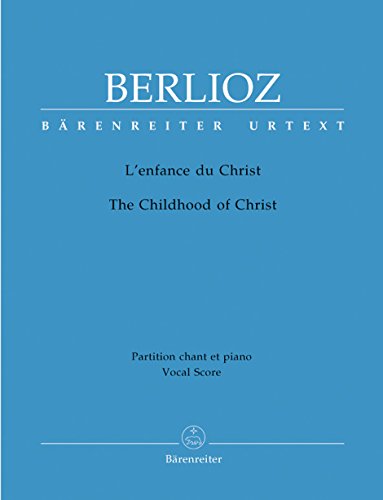 L'enfance du Christ. Trilogie sacrée. Partition chant et piano - The Childhood of Christ. Sacred Trilogy. Vocal Score (Bärenreiter Urtext (BA 5451b)) von Bärenreiter