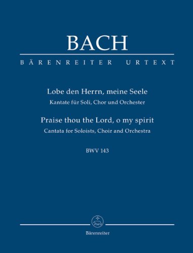 Lobe den Herrn, meine Seele BWV 143: Studienpartitur Lobe den Herrn, meine Seele BWV 143: Studienpartitur von Bärenreiter