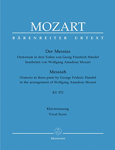 Mozart Der Messias Klavierauszug KV 572: Oratorium in drei Teilen. Mozarts Bearbeitung v. Händels Oratorium. Text deutsch Mozart Der Messias Klavierauszug KV 572: Oratorium in drei Teilen. Mozarts Bearbeitung v. Händels Oratorium. Text deutsch von Bärenreiter