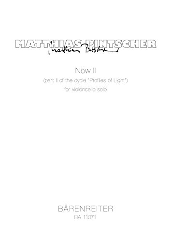 Now II for Violoncello Solo (2015) (Part II of the Cycle ""Profiles of Light""). Spielpartitur(En) von Bärenreiter