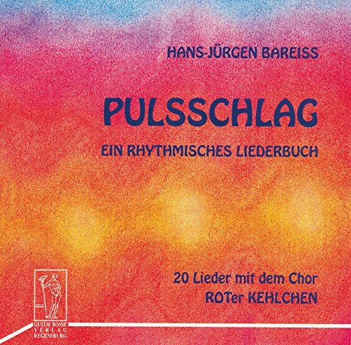 Pulsschlag: 20 ausgewählte Lieder aus dem Liederbuch gesungen vom Chor "Roter Kelchen": Ein rhythmisches Liederbuch (20 Lieder mit dem Chor "ROTer KEHLCHEN") von Bärenreiter
