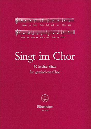 Singt im Chor -30 leichte Sätze für drei- bis fünfstimmigen Chor-. Chorpartitur, Sammelband Singt im Chor -30 leichte Sätze für drei- bis fünfstimmigen Chor-. Chorpartitur, Sammelband von Bärenreiter