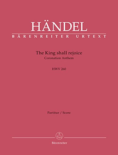 The King shall rejoice HWV 260 -Coronation Anthem-. Partitur, Urtextausgabe, BÄRENREITER URTEXT The King shall rejoice HWV 260 -Coronation Anthem-. Partitur, Urtextausgabe, BÄRENREITER URTEXT von Bärenreiter