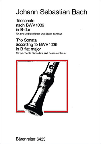 Triosonate für zwei Blockflöten und Basso continuo B-Dur (original G-Dur) BWV 1039 -Nach der Sonate für zwei Querflöten und Basso continuo-.Spielpartitur, Stimmensatz von Bärenreiter