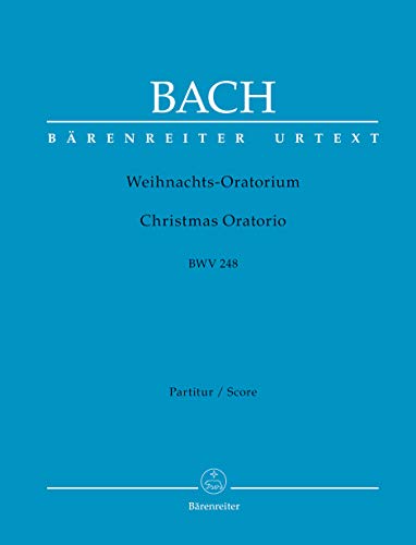 Weihnachts-Oratorium BWV 248. Partitur, Urtextausgabe. BÄRENREITER URTEXT Weihnachts-Oratorium BWV 248. Partitur, Urtextausgabe. BÄRENREITER URTEXT von Bärenreiter