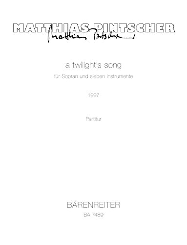 a twilight's song für Sopran und sieben Instrumente (1997) (nach einem Gedicht von e.e. cummings). Partitur von Bärenreiter
